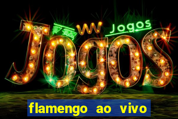 flamengo ao vivo hd play